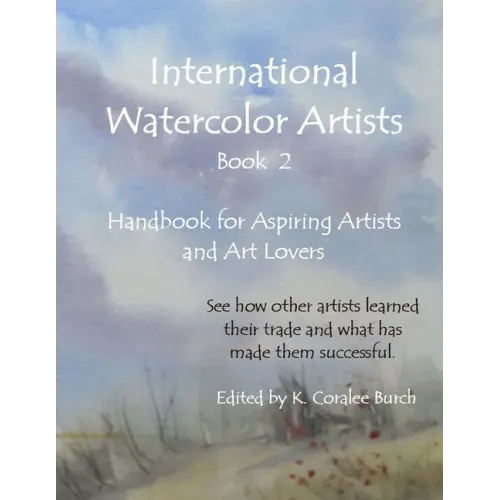 International Watercolor Artists, Book 2: Handbook for Aspiring Artists and Art Lovers