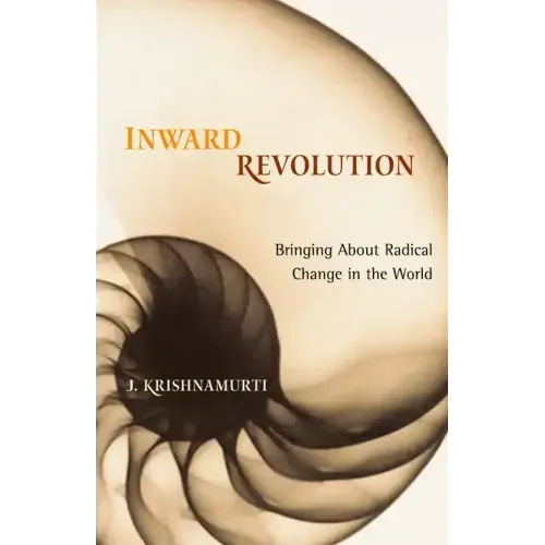 Inward Revolution: Bringing About Radical Change in the World