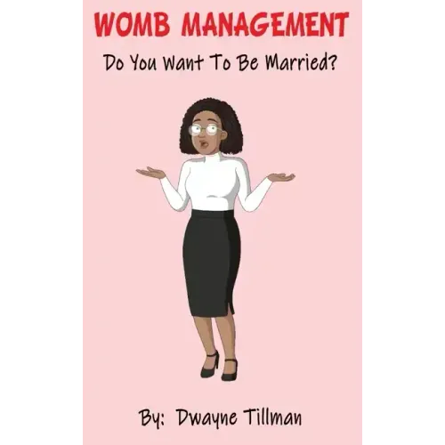 Womb Management: Do You Want To Be Married?