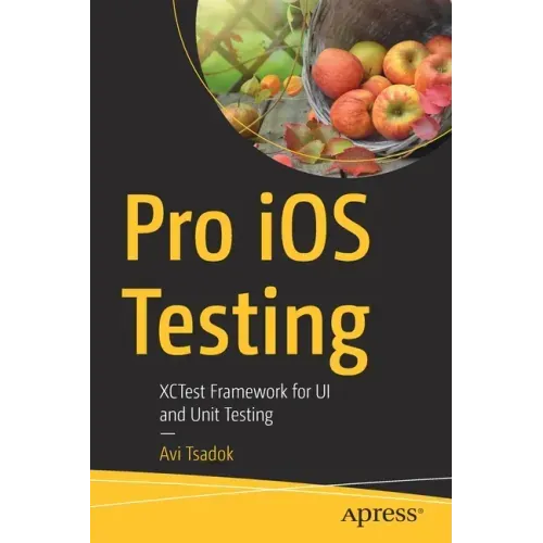 Pro IOS Testing: Xctest Framework for Ui and Unit Testing