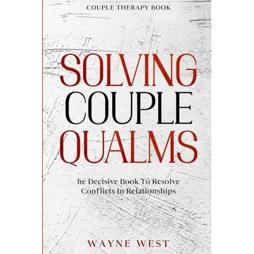 Couple Therapy Book: Solving Couple Qualms - The Decisive Book To Resolve Conflicts In Relationships