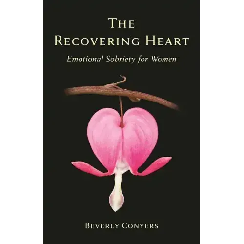The Recovering Heart: Emotional Sobriety for Women