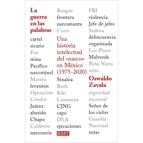 La Guerra En Las Palabras. Una Historia Intelectual del En México (1975 - 2020) / War Put Into Words