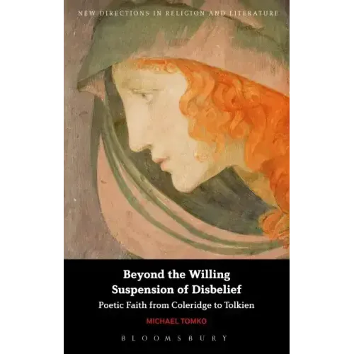 Beyond the Willing Suspension of Disbelief: Poetic Faith from Coleridge to Tolkien