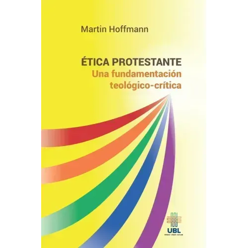 Ética protestante: Una fundamentación teológico-crítica