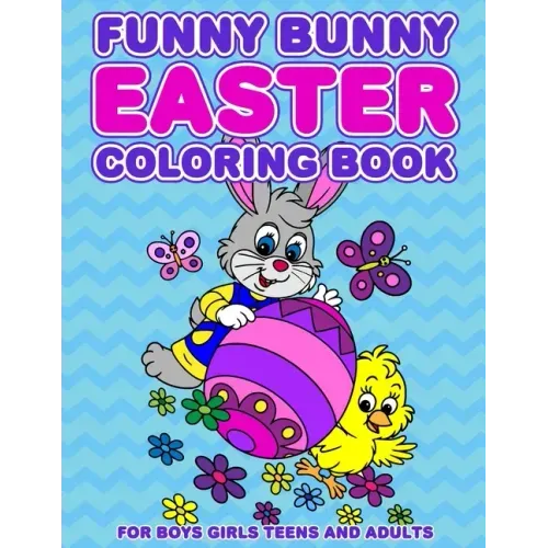 Funny Bunny Easter Coloring Book: 24 Designs For Boys Girls Teens and Adults