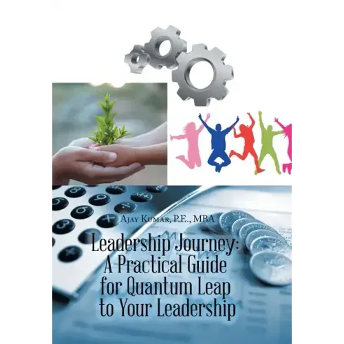 Leadership Journey: a Practical Guide for Quantum Leap to Your Leadership