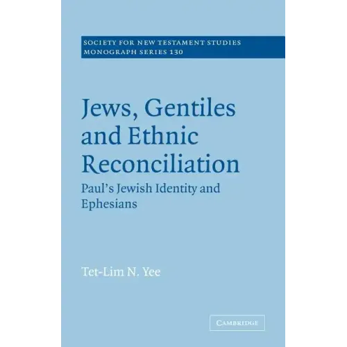 Jews, Gentiles and Ethnic Reconciliation: Paul's Jewish Identity and Ephesians