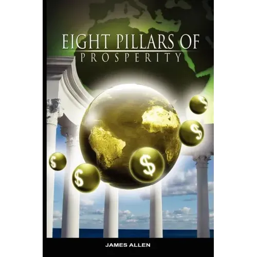 Eight Pillars of Prosperity by James Allen (the author of As a Man Thinketh)