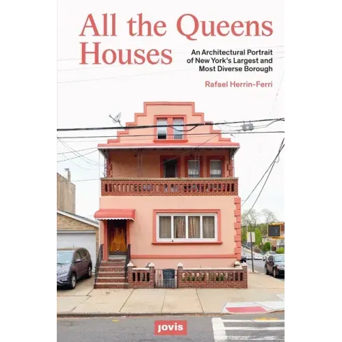 All the Queens Houses: An Architectural Portrait of New York's Largest and Most Diverse Borough