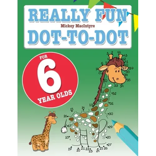 Really Fun Dot To Dot For 6 Year Olds: Fun, educational dot-to-dot puzzles for six year old children