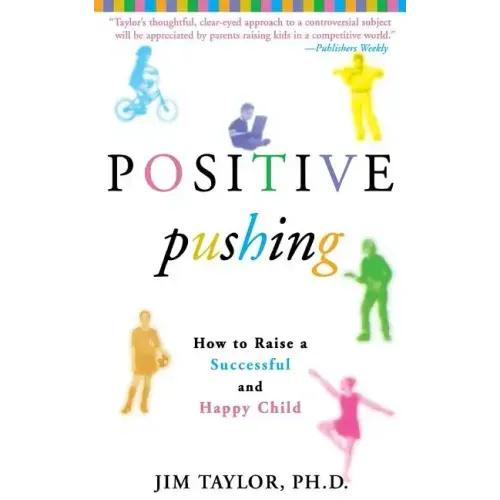 Positive Pushing: How to Raise a Successful and Happy Child