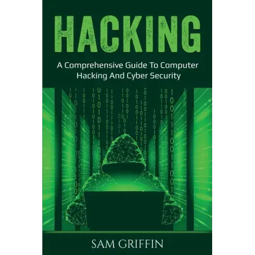 Hacking: A Comprehensive Guide to Computer Hacking and Cybersecurity