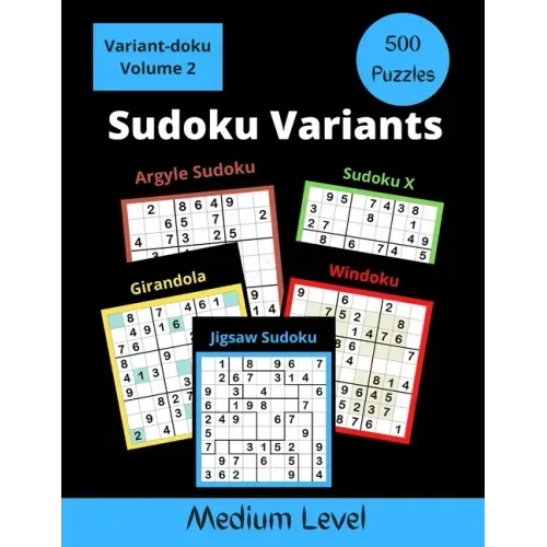 500 Sudoku Variants Medium Level: Jigsaw Sudoku, Sudoku X, Windoku, Girandola, and Argyle Sudoku