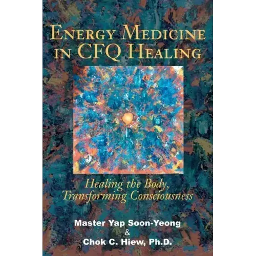 Energy Medicine in CFQ Healing: Healing the Body, Transforming Consciousness