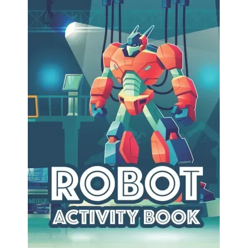 Robot Activity Book: Awesome Robot Illustrations And Designs To Color, Tracing And Coloring Activity For Children