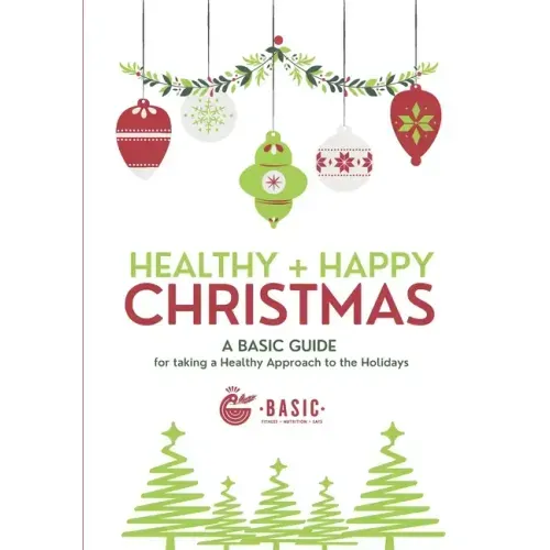 Healthy + Happy Christmas: A Basic Guide for Taking a Healthy Approach to The Holidays