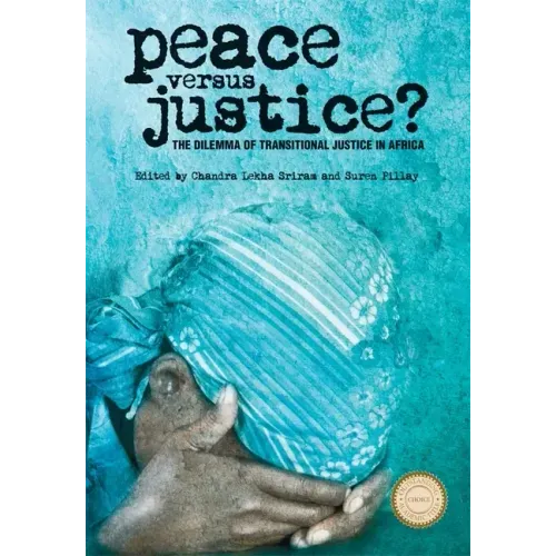 Peace Versus Justice?: The Dilemmas of Transitional Justice in Africa