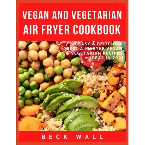 Vegan & Vegetarian Air Fryer Cookbook: Easy & Delicious Best Air Fryer Vegan & Vegetarian Recipes ideas in 2021
