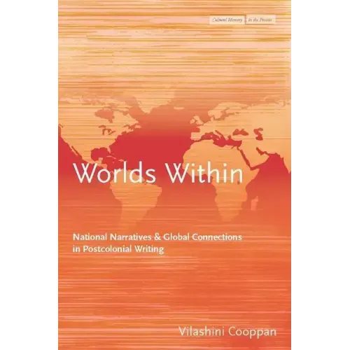 Worlds Within: National Narratives and Global Connections in Postcolonial Writing