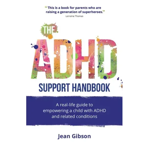 The ADHD Support Handbook: A real-life guide to empowering a child with ADHD and related conditions