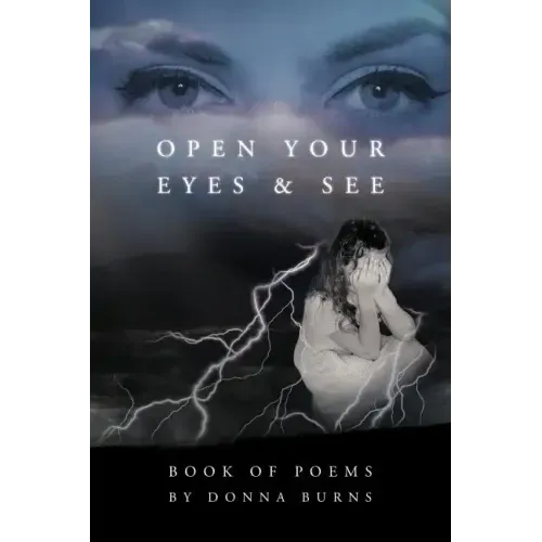 Open Your Eyes and See: Book of Poems by Donna Burns