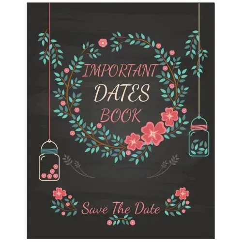Important Dates Book: Save The Date: Your Life will be better and Never miss an appointment. Then you know The important Dates Book behind your succes
