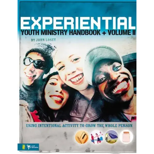 Experiential Youth Ministry Handbook, Volume 2: Using Intentional Activity to Grow the Whole Person