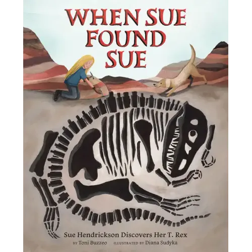 When Sue Found Sue: Sue Hendrickson Discovers Her T. Rex