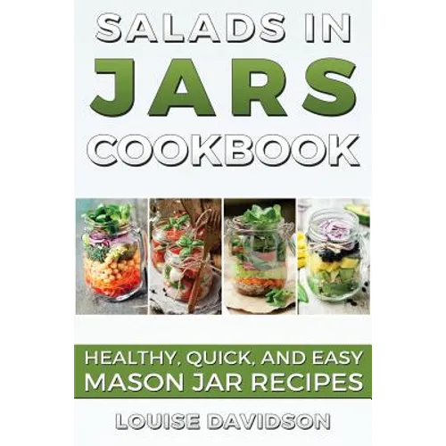 Salads in Jars Cookbook: Healthy, Quick and Easy Mason Jar Recipes