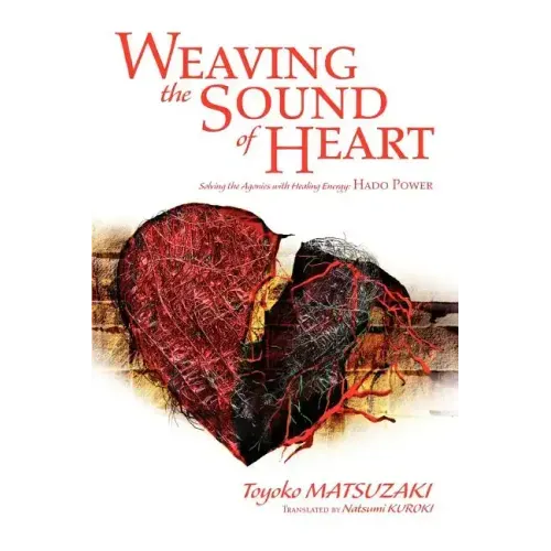 Weaving the Sound of Heart: Solving the Agonies with Healing Energy: Hado Power