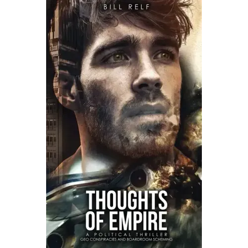 Thoughts of Empire: A Political Thriller Geo Conspiracies and Boardroom Scheming