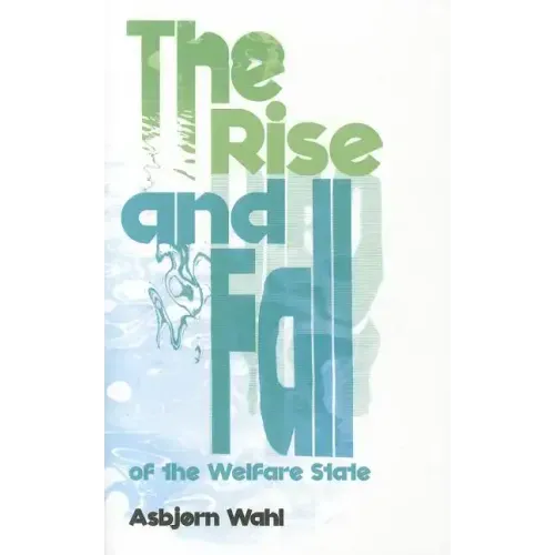 The Rise and Fall of the Welfare State