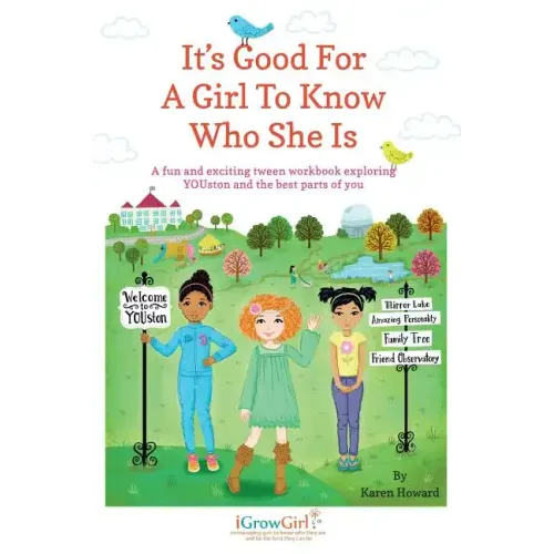 It's Good For A Girl To Know Who She Is: A fun and exciting tween workbook exploring YOUston and the best parts of you