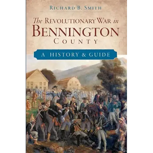 The Revolutionary War in Bennington County: A History & Guide