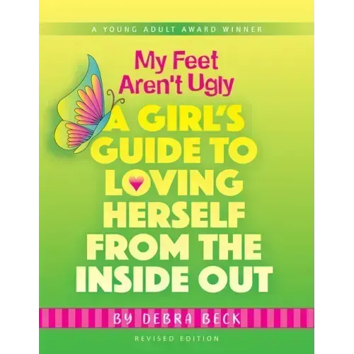 My Feet Aren't Ugly: A Girl's Guide to Loving Herself from the Inside Out