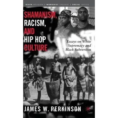 Shamanism, Racism, and Hip Hop Culture: Essays on White Supremacy and Black Subversion