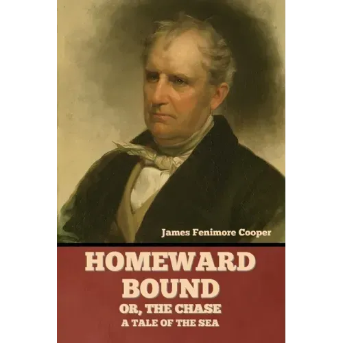 Homeward Bound; Or, the Chase: A Tale of the Sea