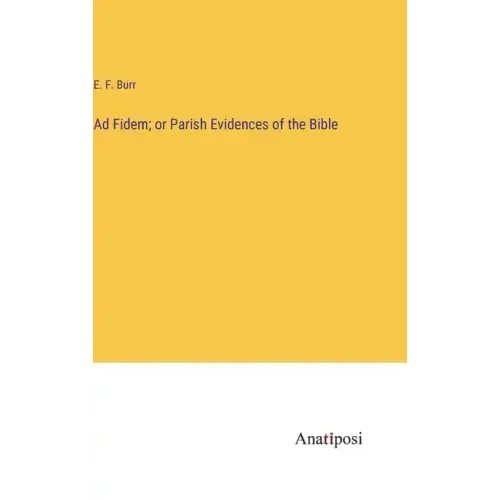 Ad Fidem; or Parish Evidences of the Bible