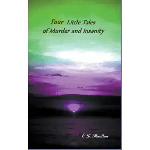 Four Little Tales of Insanity and Murder