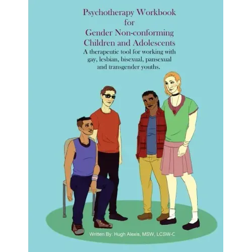 Psychotherapy Workbook for Gender Non-Conforming Children and Adolescents: A therapeutic tool for working with gay, lesbian, bisexual, pansexual and t
