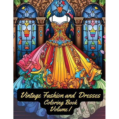 Vintage Fashion and Dresses: Coloring Book: Volume I