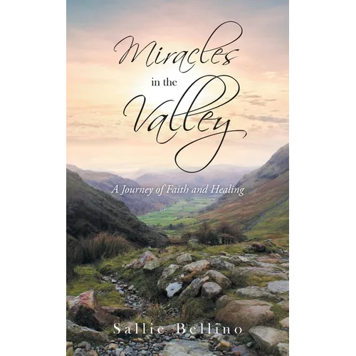Miracles in the Valley: A Journey of Faith and Healing