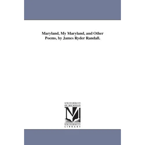 Maryland, My Maryland, and Other Poems, by James Ryder Randall.