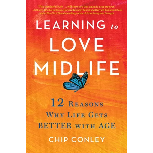 Learning to Love Midlife: 12 Reasons Why Life Gets Better with Age