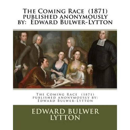 The Coming Race (1871) published anonymously by: Edward Bulwer-Lytton