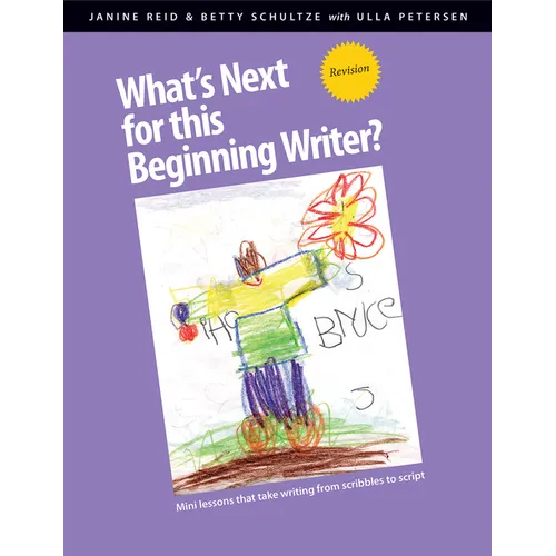 What's Next for This Beginning Writer? Revision: Mini-Lessons That Take Writing from Scribbles to Script