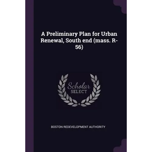 A Preliminary Plan for Urban Renewal, South end (mass. R-56)
