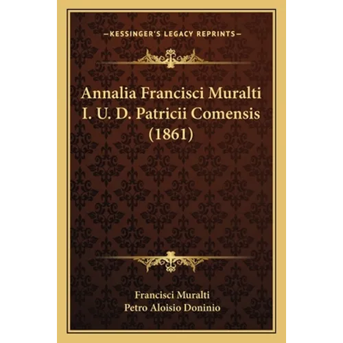 Annalia Francisci Muralti I. U. D. Patricii Comensis (1861)