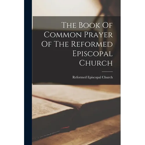 The Book Of Common Prayer Of The Reformed Episcopal Church